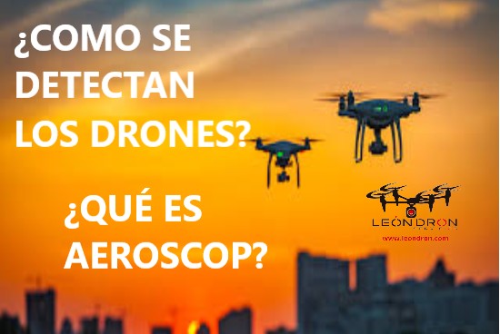 ¿Cómo se detecta un UAS/RPAS, en vuelo?                            ¿Qué es Aeroscope?